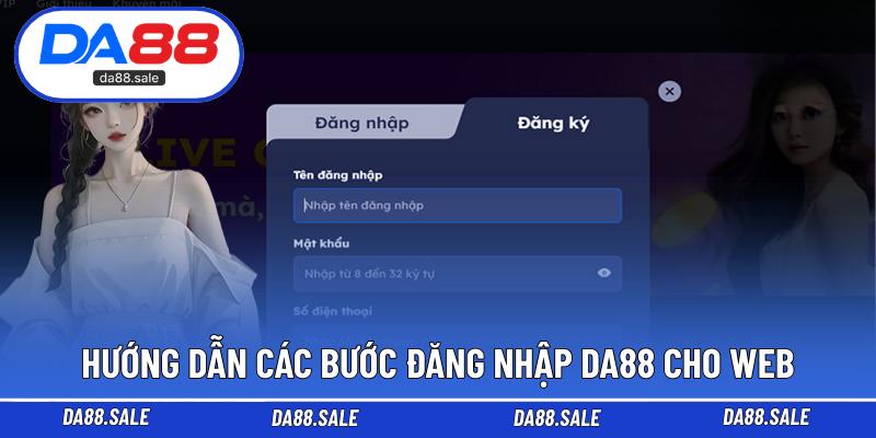 Hướng dẫn các bước đăng nhập DA88 cho web