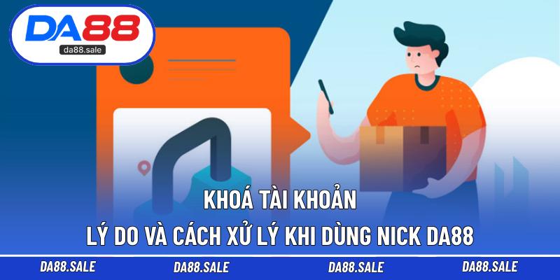Khoá Tài Khoản – Lý Do Và Cách Xử Lý Khi Dùng Nick DA88