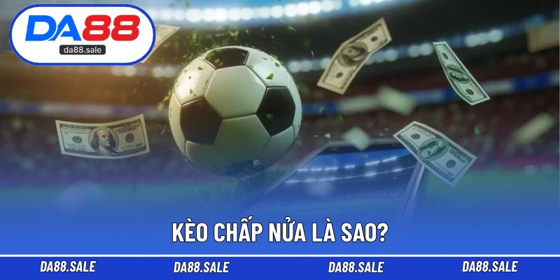 Kèo chấp nửa là sao?