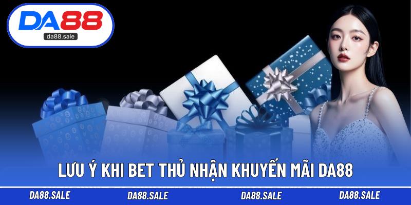 Lưu ý khi bet thủ nhận khuyến mãi DA88