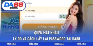 Quên Mật Khẩu – Lý Do Và Cách Lấy Lại Password Tại DA88